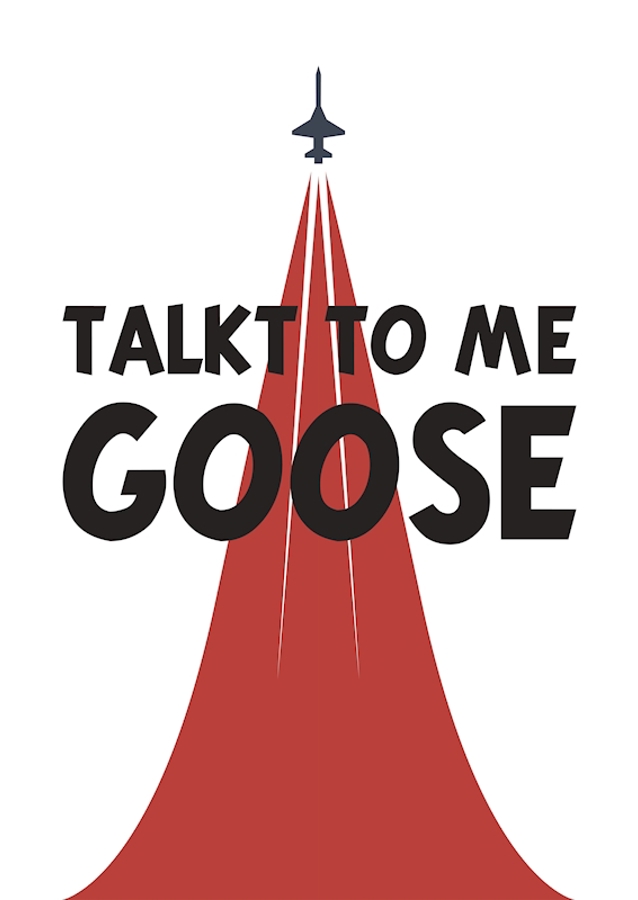 Talk to me Goose!