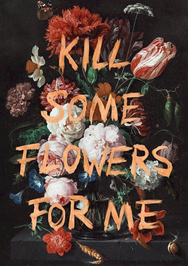 Kill Some Flowers For Me