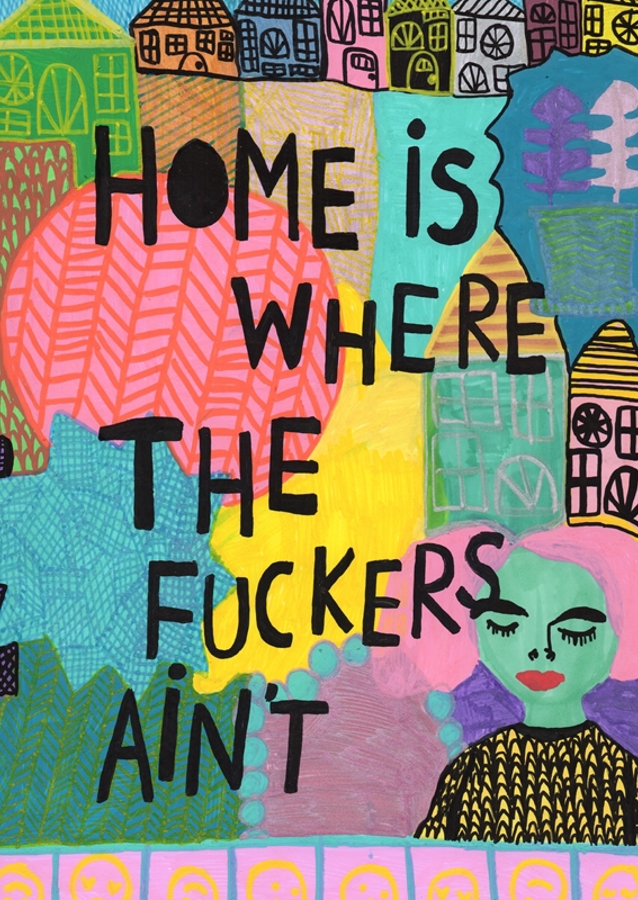 Zuhause ist da, wo die Scheißkerle nicht sind