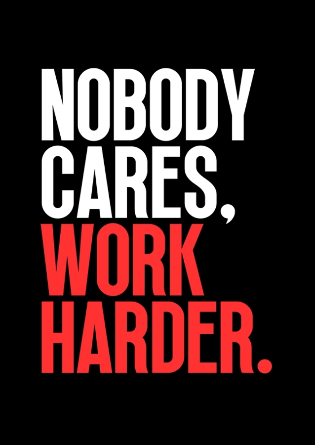 Nobody Cares Work Harder