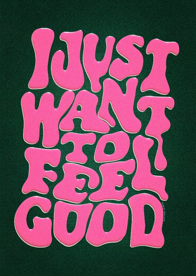 I Just Want To Feel Good