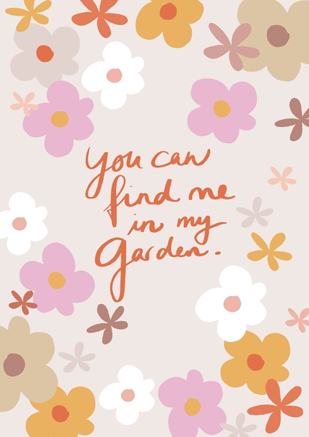 You Can Find Me In My Garden