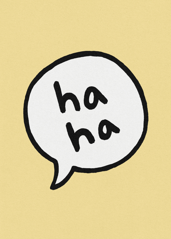 Haha speech bubble posters & prints by Rudy Collective - Printler