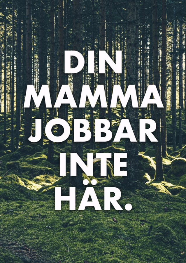 Din mor arbejder ikke her
