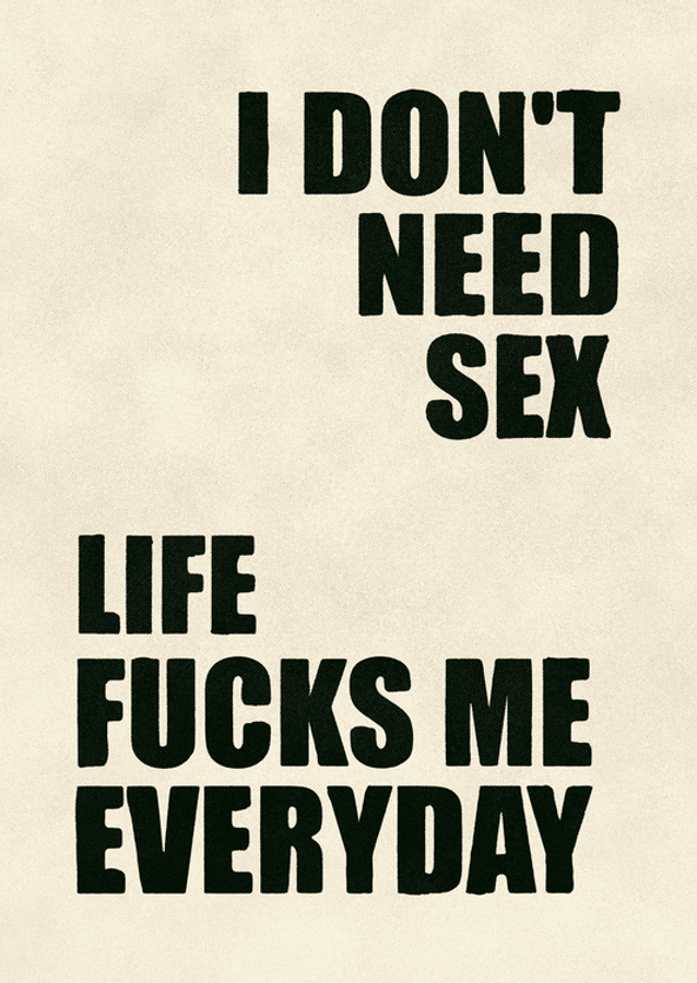 Nie potrzebuję seksu, życie pieprzy mnie każdego dnia