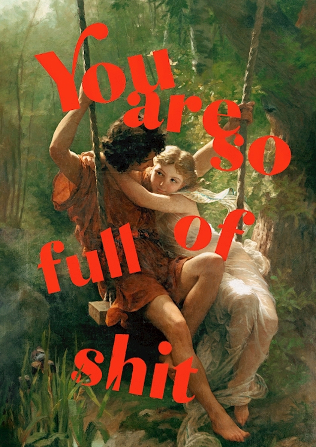 You Are So Full Of Shit